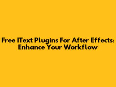 Free IText Plugins For After Effects: Enhance Your Workflow
