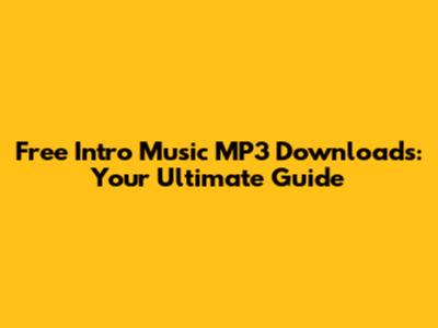 Free Intro Music MP3 Downloads: Your Ultimate Guide