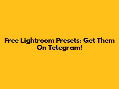 Free Lightroom Presets: Get Them On Telegram!