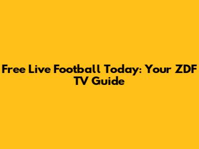 Free Live Football Today: Your ZDF TV Guide