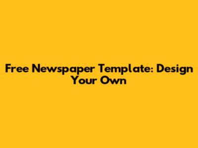 Free Newspaper Template: Design Your Own