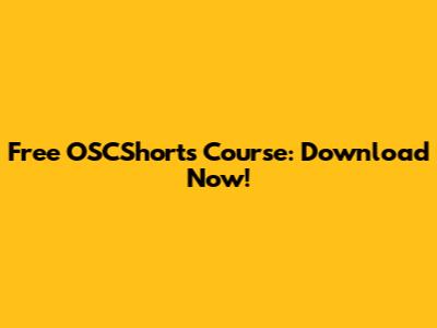 Free OSCShorts Course: Download Now!