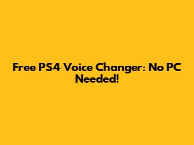 Free PS4 Voice Changer: No PC Needed!