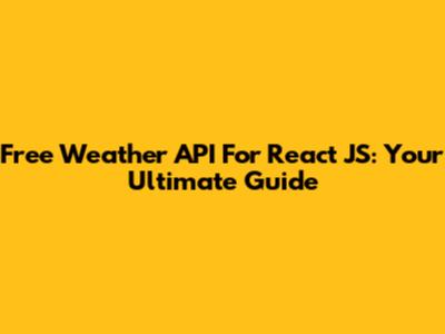 Free Weather API For React JS: Your Ultimate Guide