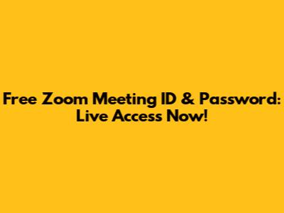 Free Zoom Meeting ID & Password: Live Access Now!