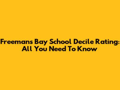 Freemans Bay School Decile Rating: All You Need To Know