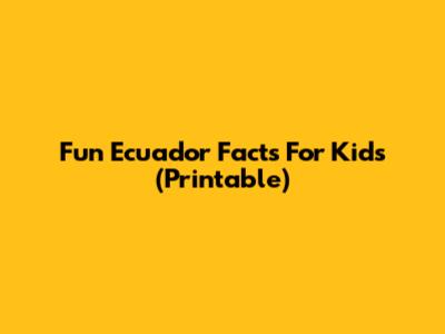 Fun Ecuador Facts For Kids (Printable)