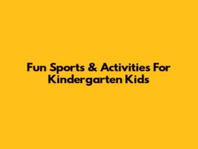 Fun Sports & Activities For Kindergarten Kids