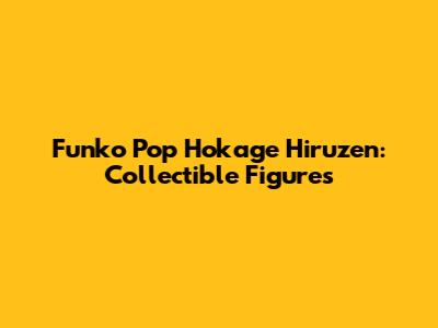 Funko Pop Hokage Hiruzen: Collectible Figures