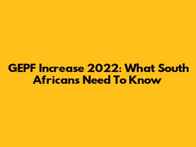 GEPF Increase 2022: What South Africans Need To Know
