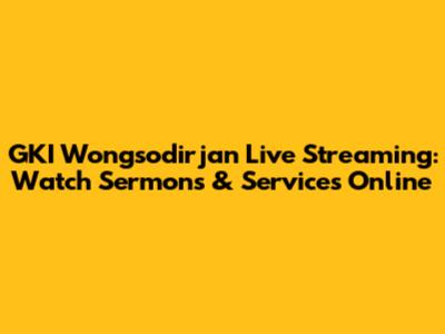 GKI Wongsodirjan Live Streaming: Watch Sermons & Services Online