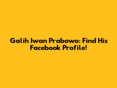 Galih Iwan Prabowo: Find His Facebook Profile!