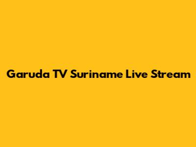 Garuda TV Suriname Live Stream