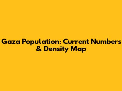 Gaza Population: Current Numbers & Density Map