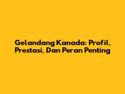 Gelandang Kanada: Profil, Prestasi, Dan Peran Penting
