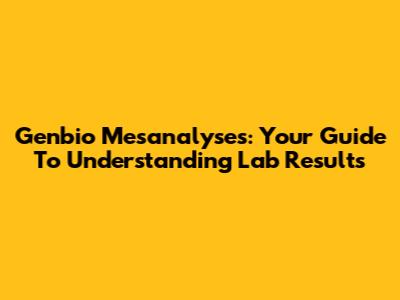 Genbio Mesanalyses: Your Guide To Understanding Lab Results
