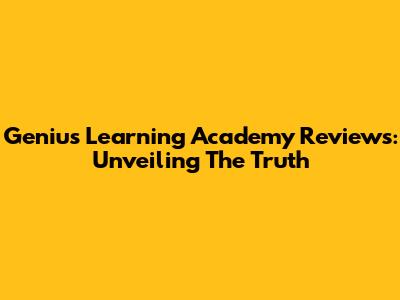 Genius Learning Academy Reviews: Unveiling The Truth