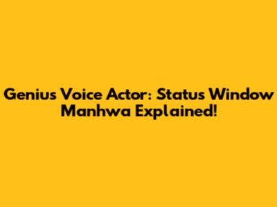 Genius Voice Actor: Status Window Manhwa Explained!