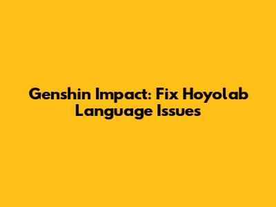 Genshin Impact: Fix Hoyolab Language Issues