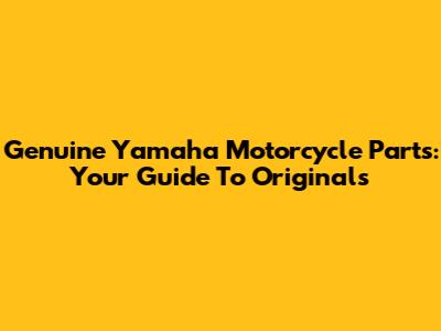Genuine Yamaha Motorcycle Parts: Your Guide To Originals