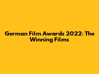 German Film Awards 2022: The Winning Films