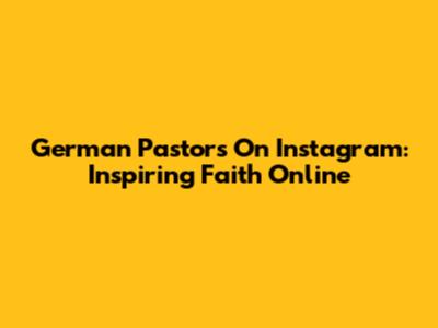 German Pastors On Instagram: Inspiring Faith Online