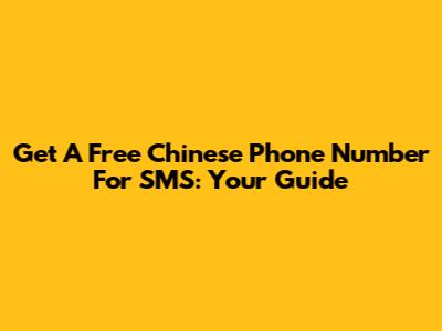 Get A Free Chinese Phone Number For SMS: Your Guide