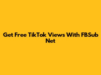 Get Free TikTok Views With FBSub Net