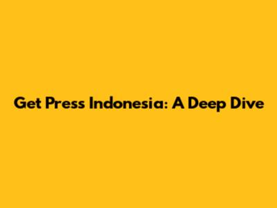 Get Press Indonesia: A Deep Dive