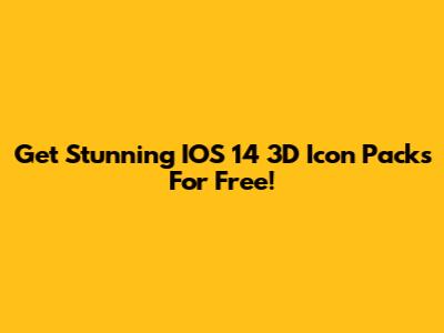 Get Stunning IOS 14 3D Icon Packs For Free!