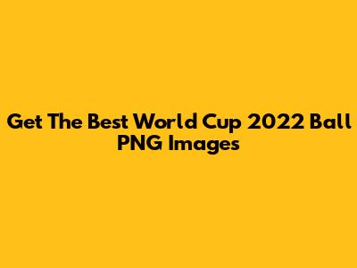 Get The Best World Cup 2022 Ball PNG Images