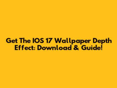 Get The IOS 17 Wallpaper Depth Effect: Download & Guide!