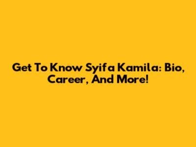 Get To Know Syifa Kamila: Bio, Career, And More!