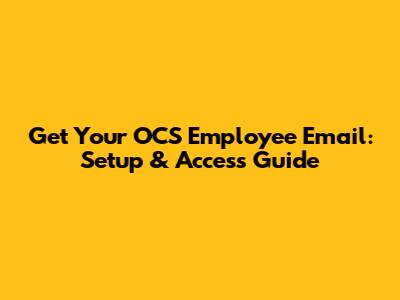 Get Your OCS Employee Email: Setup & Access Guide