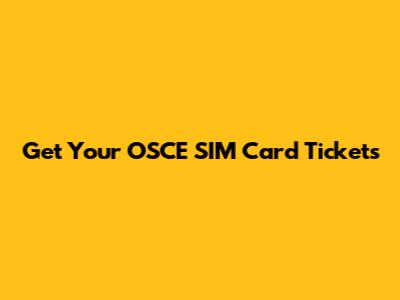 Get Your OSCE SIM Card Tickets