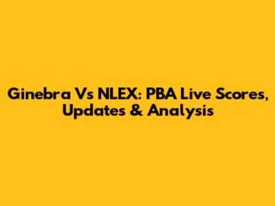 Ginebra Vs NLEX: PBA Live Scores, Updates & Analysis