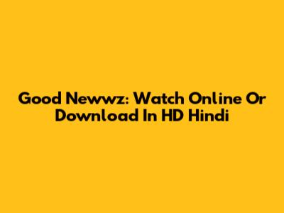 Good Newwz: Watch Online Or Download In HD Hindi