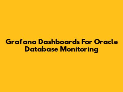 Grafana Dashboards For Oracle Database Monitoring