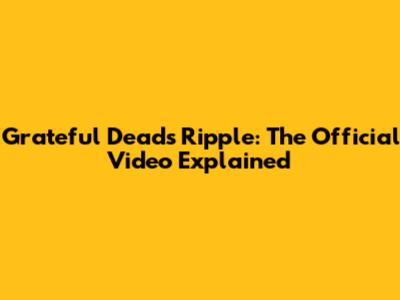 Grateful Dead's 'Ripple': The Official Video Explained