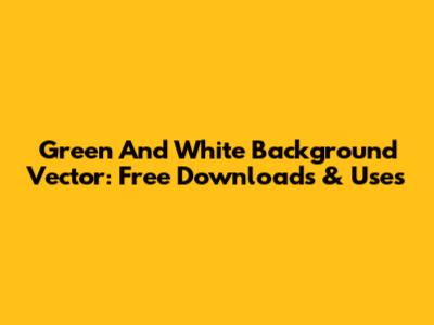 Green And White Background Vector: Free Downloads & Uses