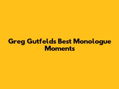 Greg Gutfeld's Best Monologue Moments
