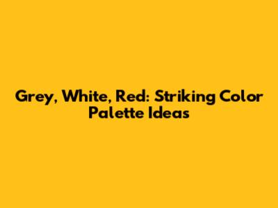 Grey, White, Red: Striking Color Palette Ideas