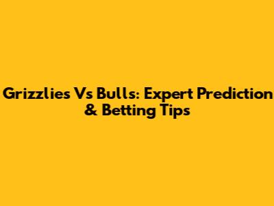 Grizzlies Vs Bulls: Expert Prediction & Betting Tips