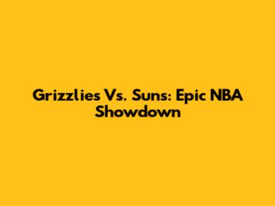 Grizzlies Vs. Suns: Epic NBA Showdown