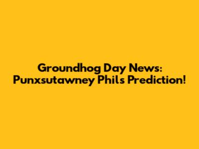 Groundhog Day News: Punxsutawney Phil's Prediction!