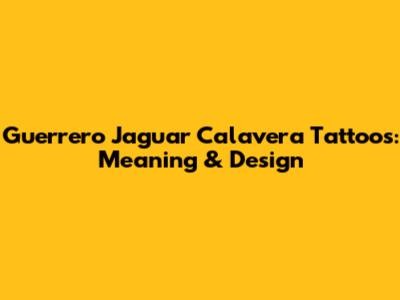 Guerrero Jaguar Calavera Tattoos: Meaning & Design