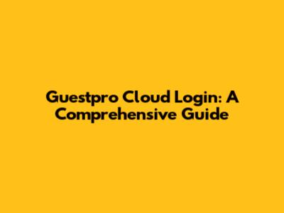 Guestpro Cloud Login: A Comprehensive Guide