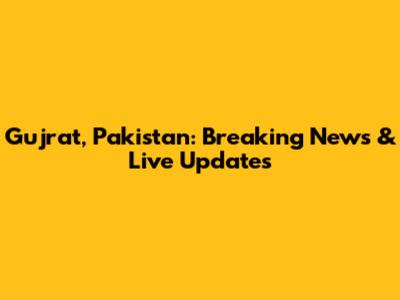 Gujrat, Pakistan: Breaking News & Live Updates