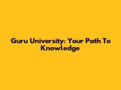 Guru University: Your Path To Knowledge
