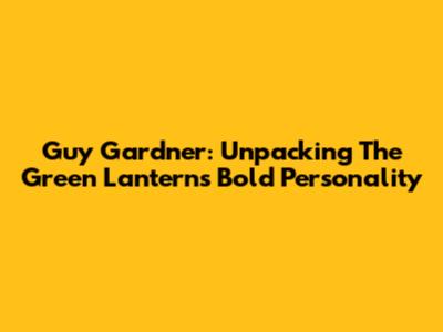 Guy Gardner: Unpacking The Green Lantern's Bold Personality